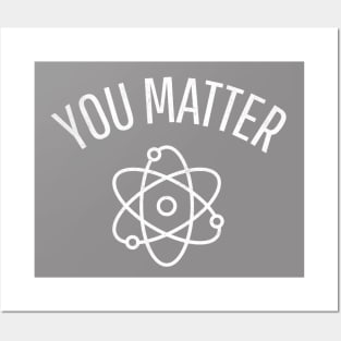 You Matter - Funny Science Posters and Art